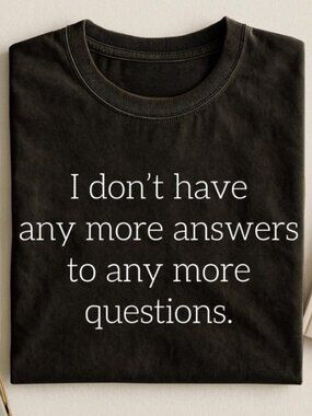Funny Mom Shirt, Unisex I Don't Have Any More Answers T-Shirt